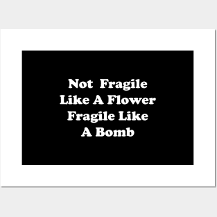 not fragile like a flower fragile like a bomb Posters and Art